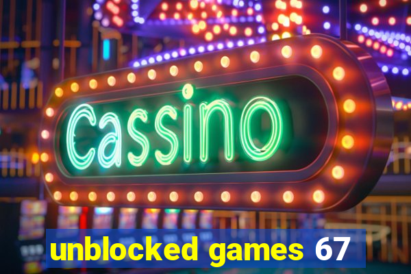 unblocked games 67